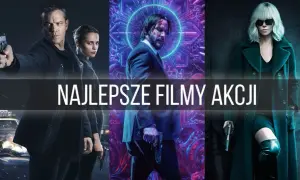 Najfajniejsze filmy, które musisz zobaczyć - lista hitów kinowych