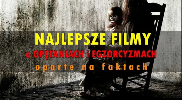 Przerażające horrory oparte na faktach: 10 filmów na CDA
